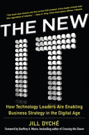 The new IT : how technology leaders are enabling business strategy in the digital age /