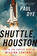 Shuttle, Houston : my life in the center seat of Mission Control /