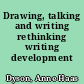 Drawing, talking and writing rethinking writing development /