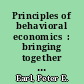 Principles of behavioral economics  : bringing together old, new and evolutionary approaches /
