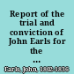 Report of the trial and conviction of John Earls for the murder of his wife, Catharine Earls, late of Muncy Creek Township, Lycoming County, Pennsylvania : in the Court of Oyer and Terminer held at Williamsport for Lycoming County, February term 1836 : including the arguments of counsel, at length, together with the confession of the prisoner /