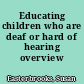 Educating children who are deaf or hard of hearing overview /