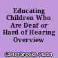 Educating Children Who Are Deaf or Hard of Hearing Overview /