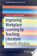 Improving Workplace Learning by Teaching Literature : Towards Wisdom /