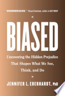 Biased : uncovering the hidden prejudice that shapes what we see, think, and do /