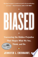 Biased : uncovering the hidden prejudice that shapes what we see, think, and do /
