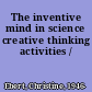 The inventive mind in science creative thinking activities /