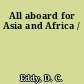 All aboard for Asia and Africa /