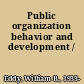 Public organization behavior and development /
