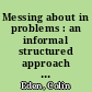 Messing about in problems : an informal structured approach to their identification and management /