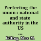 Perfecting the union : national and state authority in the US Constitution /
