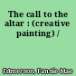 The call to the altar : (creative painting) /