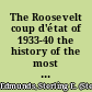 The Roosevelt coup d'état of 1933-40 the history of the most successful experiment ever made by man to govern himself without a master /