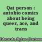Qat person : autobio comics about being queer, ace, and trans /
