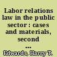 Labor relations law in the public sector : cases and materials, second edition, statutory appendix /
