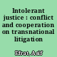 Intolerant justice : conflict and cooperation on transnational litigation /