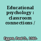 Educational psychology : classroom connections /