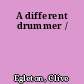 A different drummer /