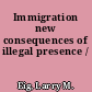 Immigration new consequences of illegal presence /