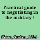 Practical guide to negotiating in the military /