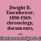 Dwight D. Eisenhower, 1890-1969: chronology, documents, bibliographical aids.