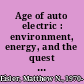 Age of auto electric : environment, energy, and the quest for the sustainable car /