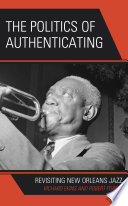 The politics of authenticating : revisiting New Orleans jazz /