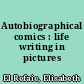 Autobiographical comics : life writing in pictures /