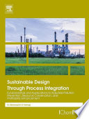 Sustainable design through process integration : fundamentals and applications to industrial pollution prevention, resource conservation, and profitability enhancement /