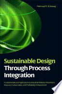 Sustainable design through process integration fundamentals and applications to industrial pollution prevention, resource conservation, and profitability enhancement /