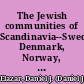 The Jewish communities of Scandinavia--Sweden, Denmark, Norway, and Finland /