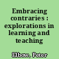 Embracing contraries : explorations in learning and teaching /