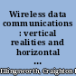 Wireless data communications : vertical realities and horizontal dreams /