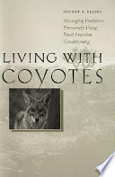 Living with coyotes : managing predators humanely using food aversion conditioning /