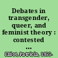 Debates in transgender, queer, and feminist theory : contested sites /