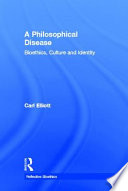 A philosophical disease : bioethics, culture, and identity /