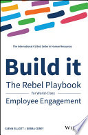 Build it : the rebel playbook for world class employee engagement /