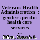 Veterans Health Administration  : gender-specific health care services for women veterans  /