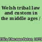 Welsh tribal law and custom in the middle ages /