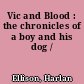 Vic and Blood : the chronicles of a boy and his dog /