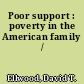 Poor support : poverty in the American family /
