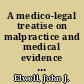 A medico-legal treatise on malpractice and medical evidence comprising the elements of medical jurisprudence /