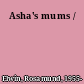 Asha's mums /