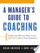 A manager's guide to coaching : simple and effective ways to get the best out of your employees /