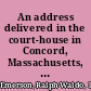 An address delivered in the court-house in Concord, Massachusetts, on 1st August, 1844 : on the anniversary of the emancipation of the negroes in the British West Indies /