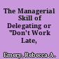 The Managerial Skill of Delegating or "Don't Work Late, Delegate."