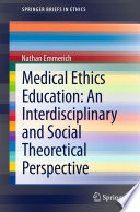 Medical ethics education an interdisciplinary and social theoretical perspective /