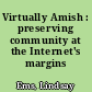 Virtually Amish : preserving community at the Internet's margins /