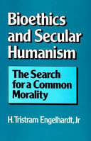 Bioethics and secular humanism : the search for a common morality /