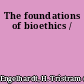 The foundations of bioethics /